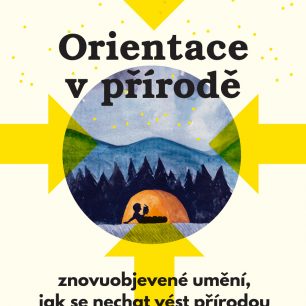 Orientace v přírodě – Znovuobjevené umění, jak se nechat vést přírodou
